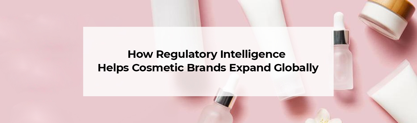How Regulatory Intelligence Helps Cosmetic Brands Expand Globally