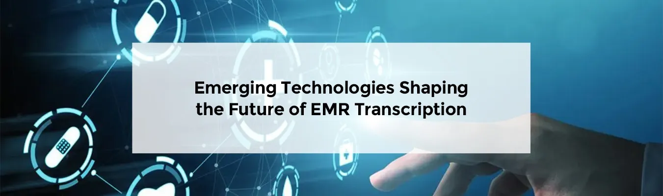 Emerging Technologies Shaping the Future of EMR Transcription
